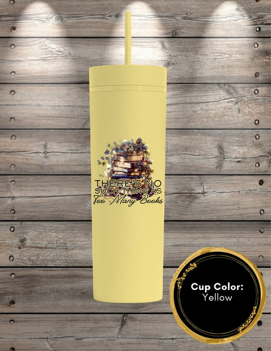 No Such Thing As Too Many Books Skinny Tumbler