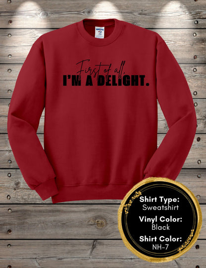 First of All I'm a Delight (Long Sleeve T, Sweatshirt, Hoodie)