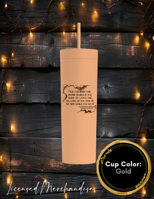 Burn the World Little One Skinny Tumbler