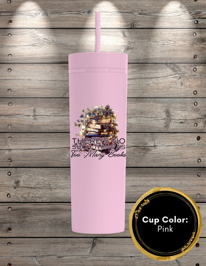 No Such Thing As Too Many Books Skinny Tumbler