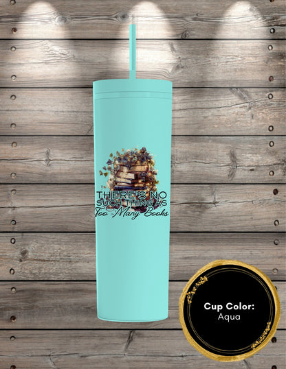No Such Thing As Too Many Books Skinny Tumbler