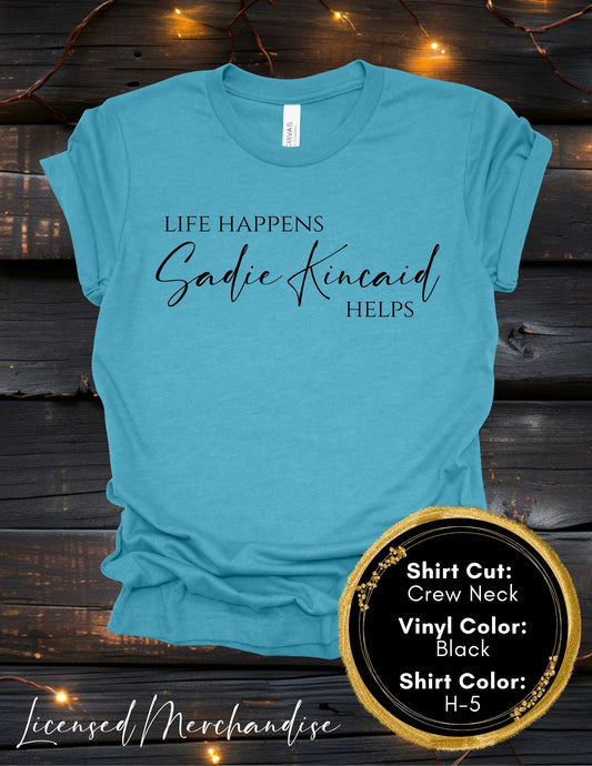 Life Happens Sadie Kincaid Helps (Crew Neck T-Shirt, V-Neck T-Shirt)