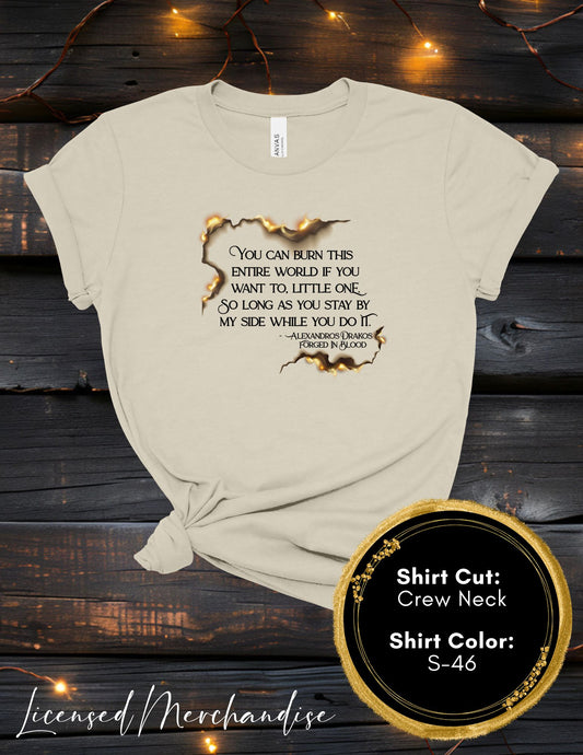 Burn the World Little One (Crew Neck T-Shirt, V-Neck T-Shirt)