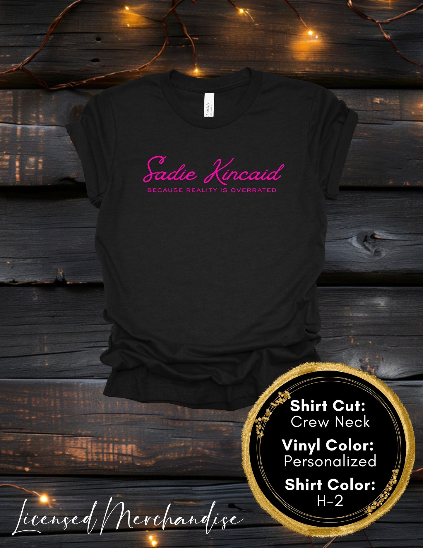 Sadie Kincaid Because Reality is Overrated (Crew Neck T-Shirt, V-Neck T-Shirt)
