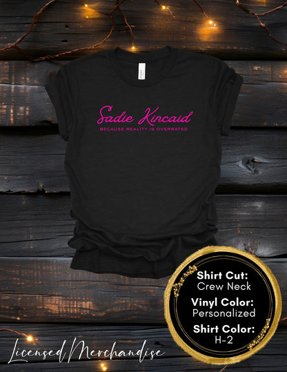 Sadie Kincaid Because Reality is Overrated (Crew Neck T-Shirt, V-Neck T-Shirt)