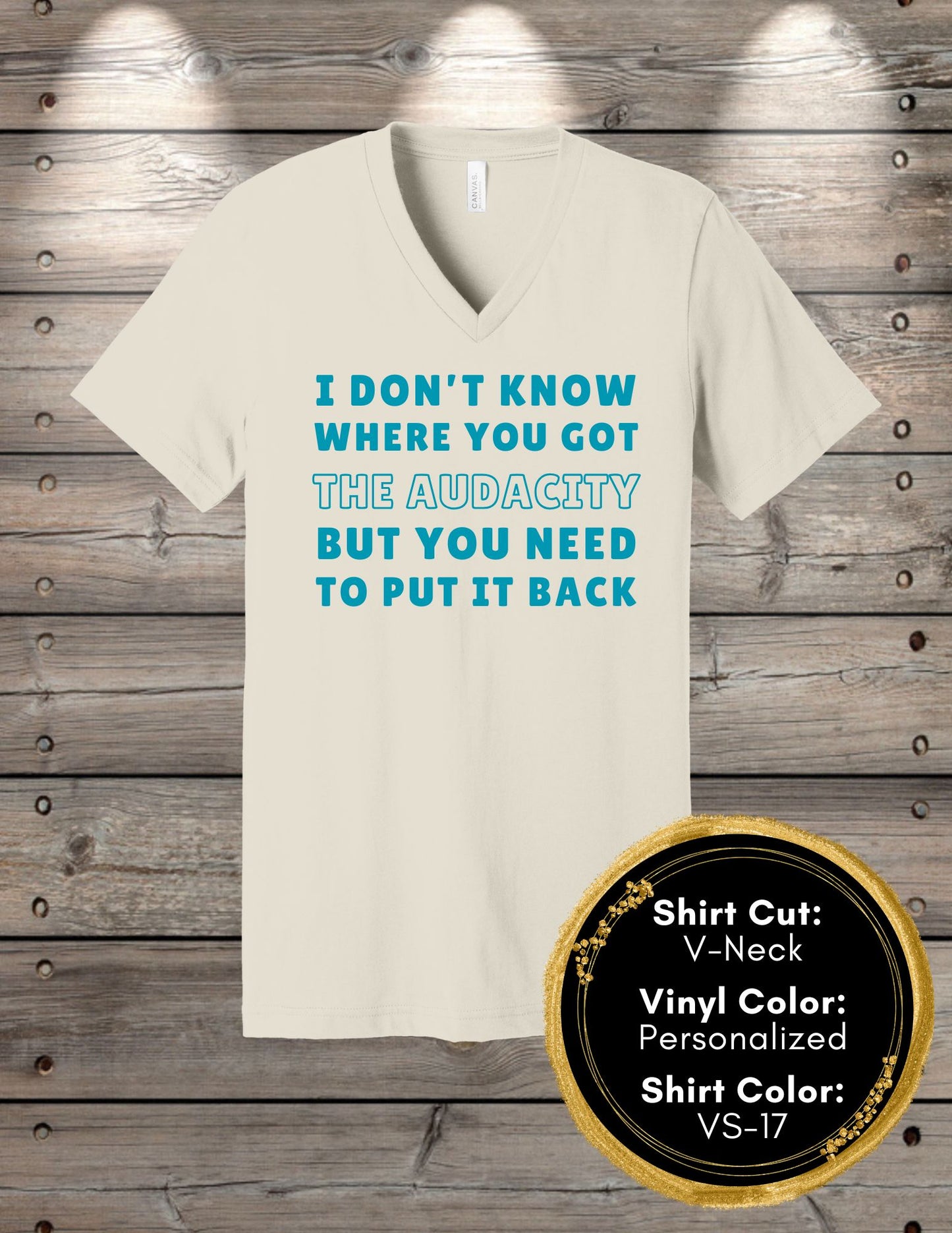 Audacity Shirt, I Don't Know Where You Found the Audacity (Crew Neck T-Shirt, V-Neck T-Shirt)