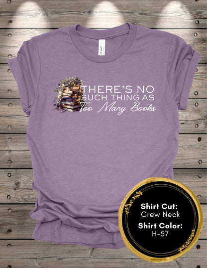 No Such Thing As Too Many Books (Crew Neck T-Shirt, V-Neck T-Shirt)