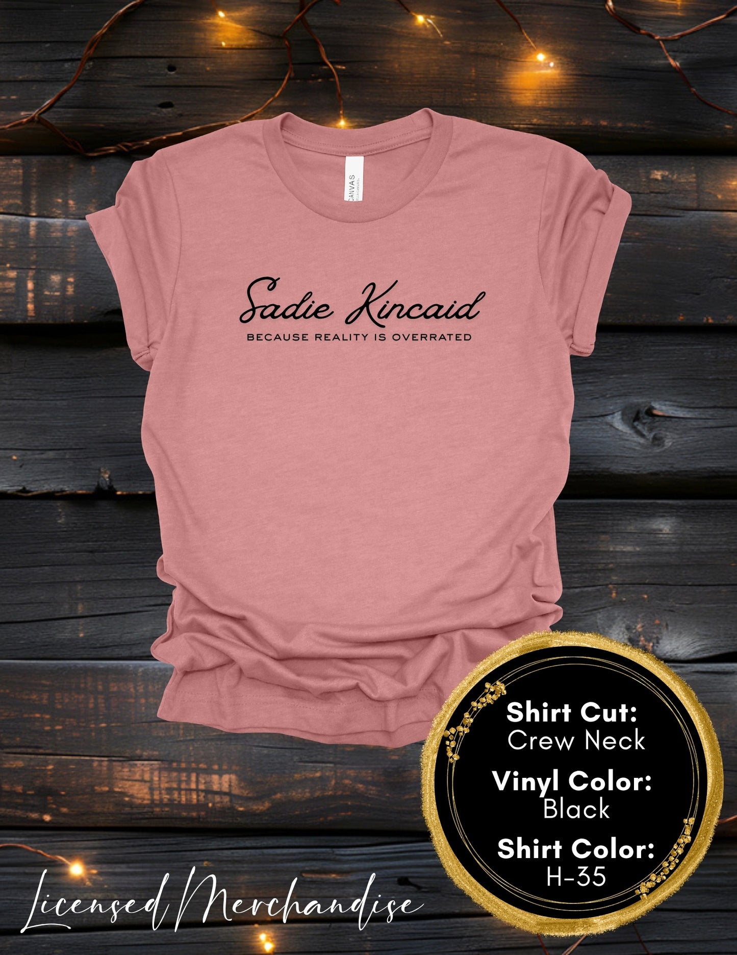 Sadie Kincaid Because Reality is Overrated (Crew Neck T-Shirt, V-Neck T-Shirt)