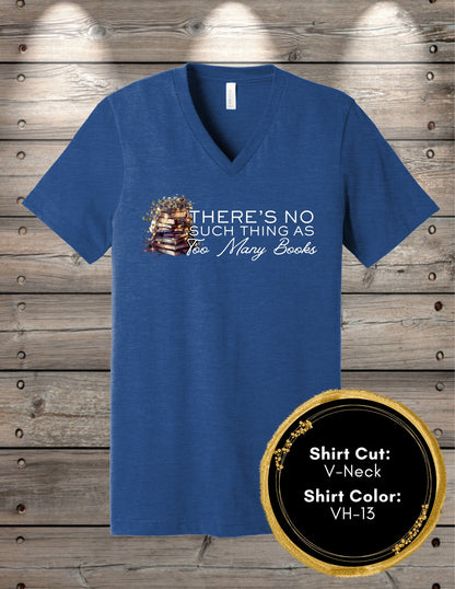 No Such Thing As Too Many Books (Crew Neck T-Shirt, V-Neck T-Shirt)