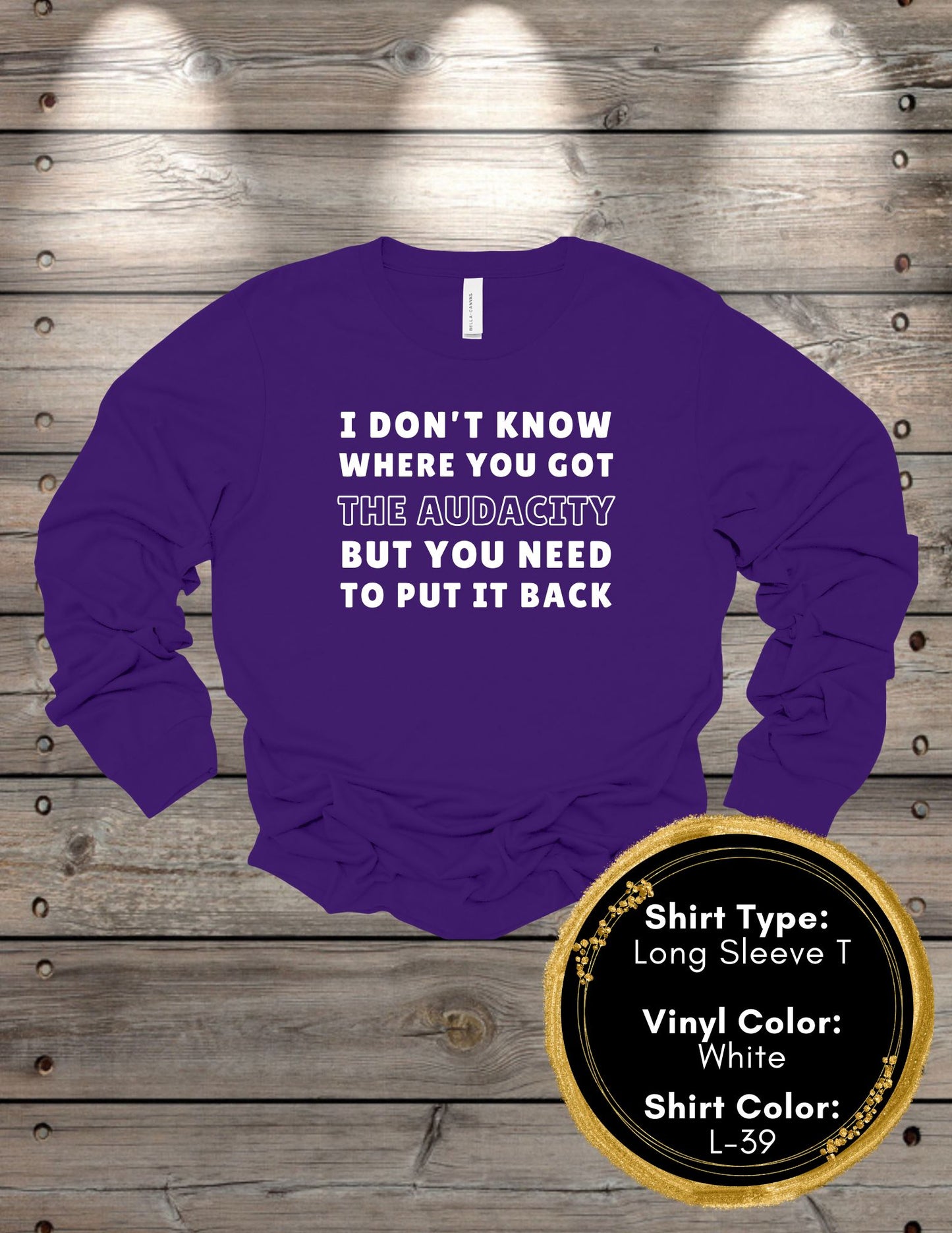 Audacity Shirt I Don’t Know Where You Got the Audacity (Long Sleeve T, Sweatshirt, Hoodie)