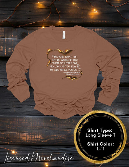Burn the World Little One (Long Sleeve T, Sweatshirt, Hoodie)