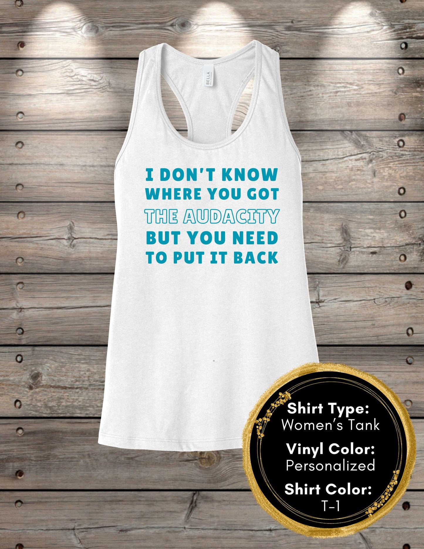 Audacity Shirt I Don’t Know Where You Got the Audacity (Women's Tank Top, Unisex Tank Top)