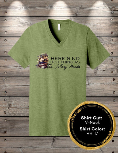No Such Thing As Too Many Books (Crew Neck T-Shirt, V-Neck T-Shirt)