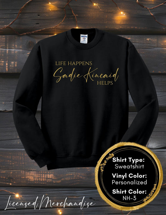 Life Happens Sadie Kincaid Helps (Long Sleeve T, Sweatshirt, Hoodie)