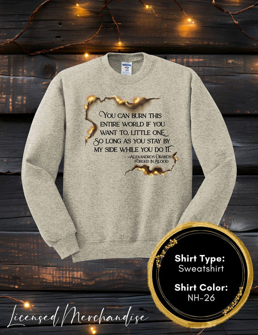 Burn the World Little One (Long Sleeve T, Sweatshirt, Hoodie)