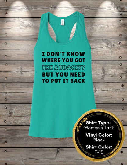 Audacity Shirt I Don’t Know Where You Got the Audacity (Women's Tank Top, Unisex Tank Top)