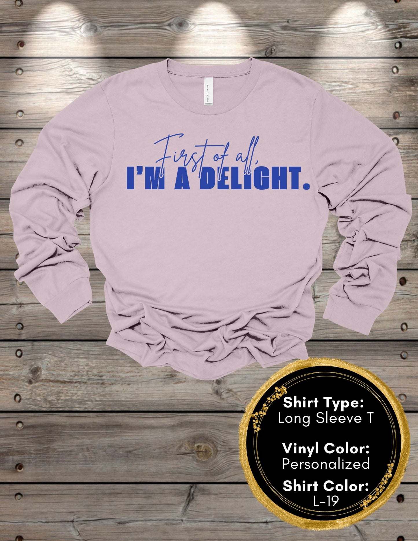 First of All I'm a Delight (Long Sleeve T, Sweatshirt, Hoodie)