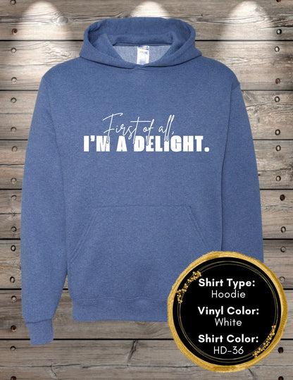 First of All I'm a Delight (Long Sleeve T, Sweatshirt, Hoodie)