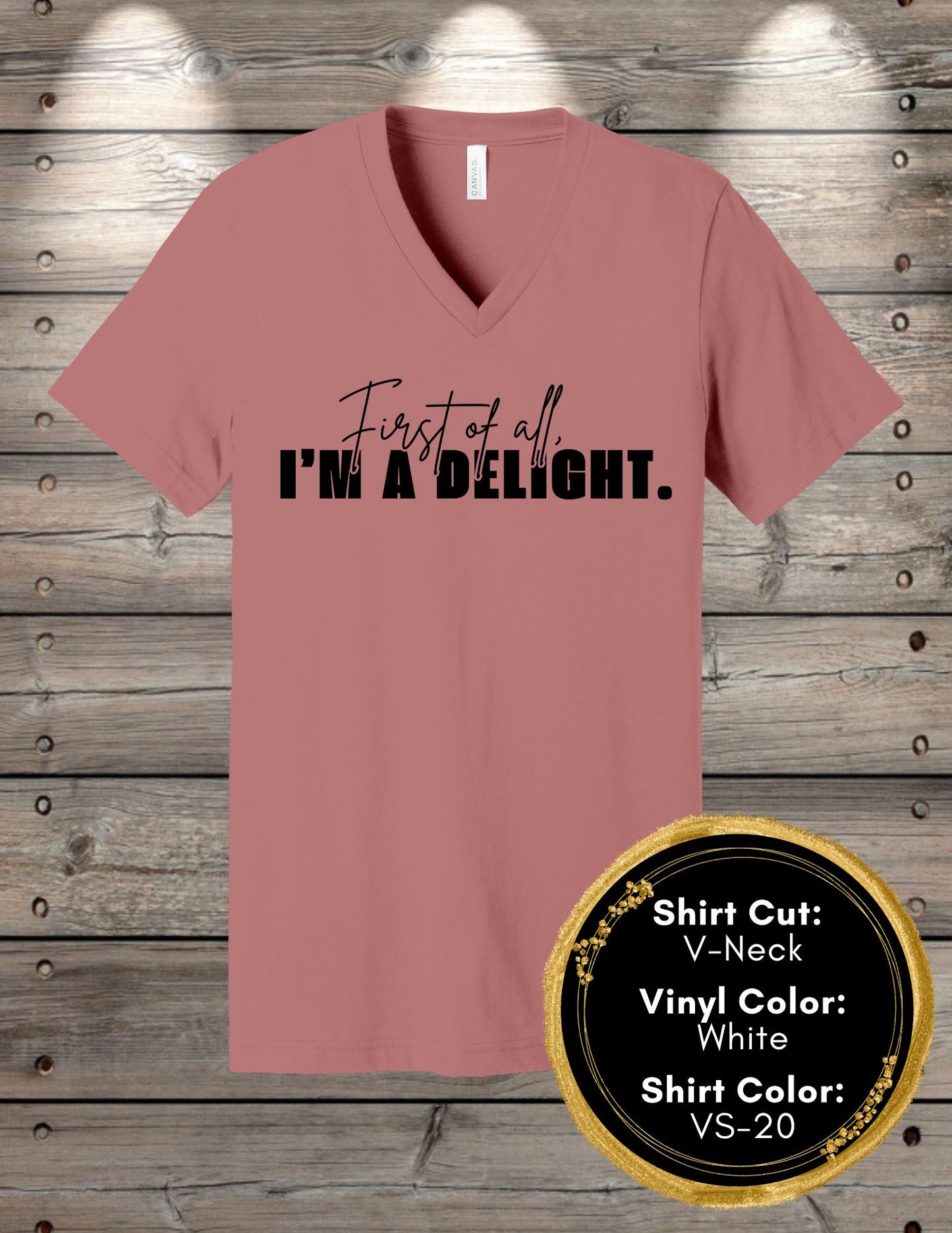 First of all, I'm a Delight (Crew Neck T-Shirt, V-Neck T-Shirt)