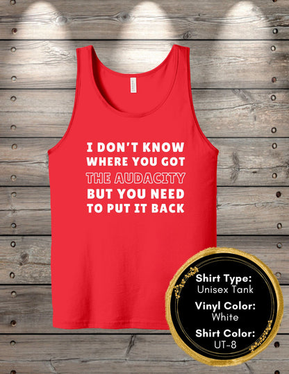 Audacity Shirt I Don’t Know Where You Got the Audacity (Women's Tank Top, Unisex Tank Top)